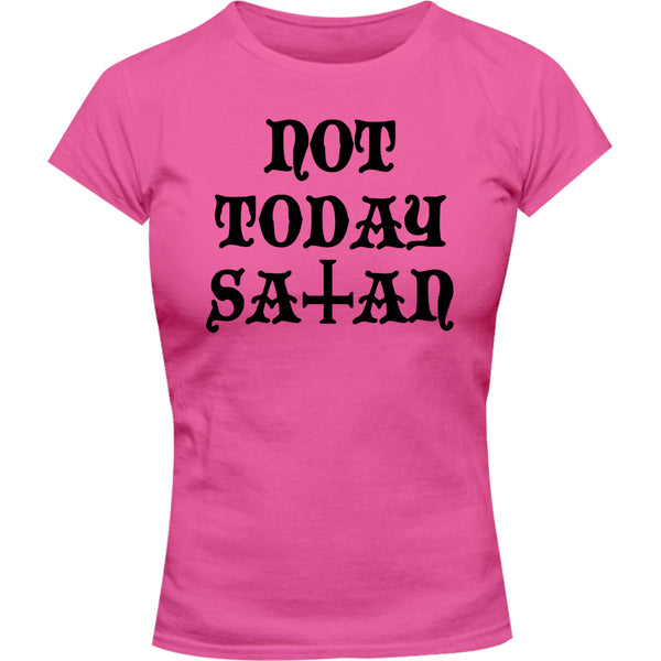 Not Today Satan - Ladies Slim Fit Tee