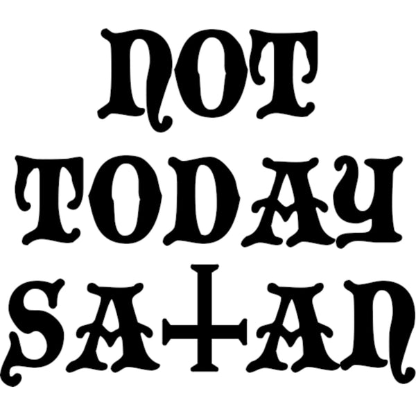 Not Today Satan - Ladies Slim Fit Tee