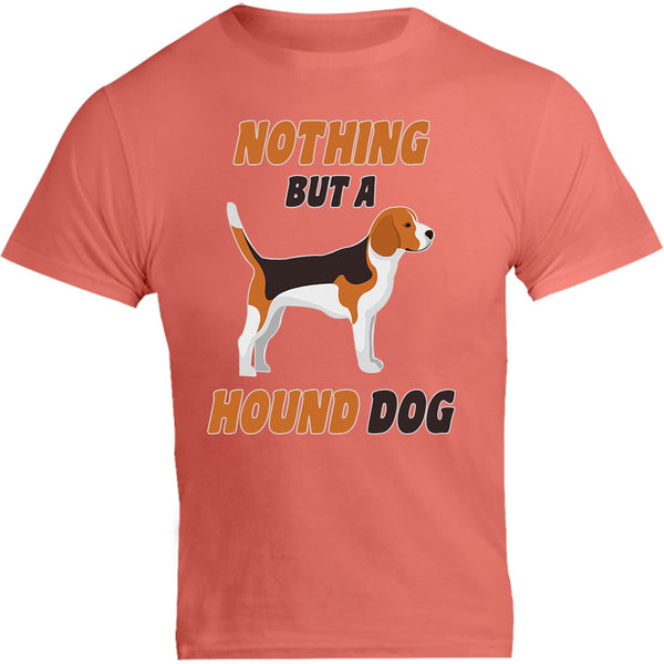 Nothing But A Hound Dog - Unisex Tee - Graphic Tees Australia