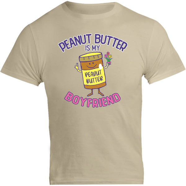 Peanut Butter Is My Boyfriend - Unisex Tee - Graphic Tees Australia