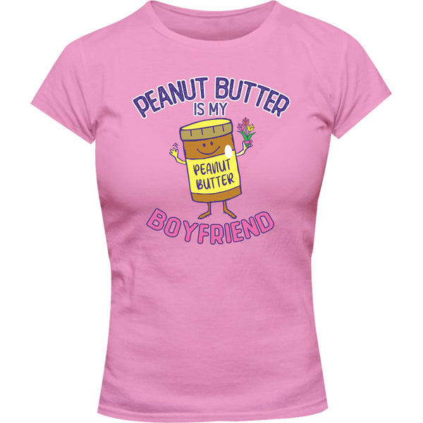 Peanut Butter Is My Boyfriend - Ladies Slim Fit Tee - Graphic Tees Australia