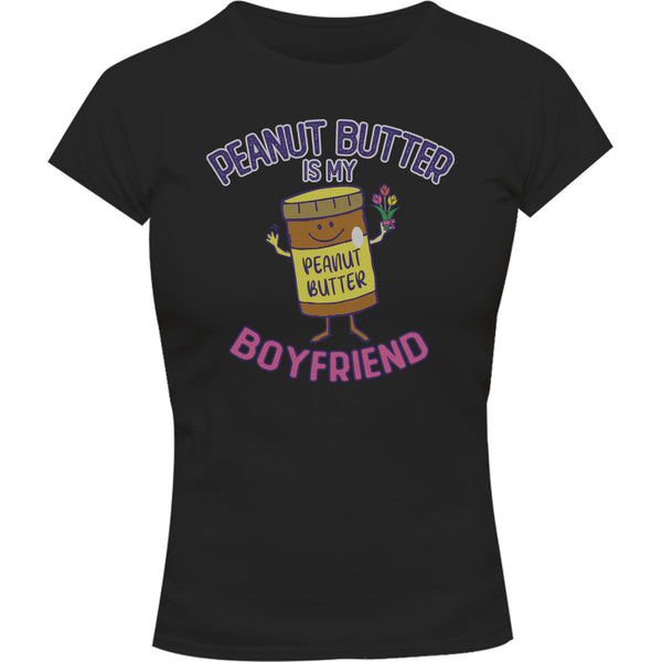 Peanut Butter Is My Boyfriend - Ladies Slim Fit Tee - Graphic Tees Australia
