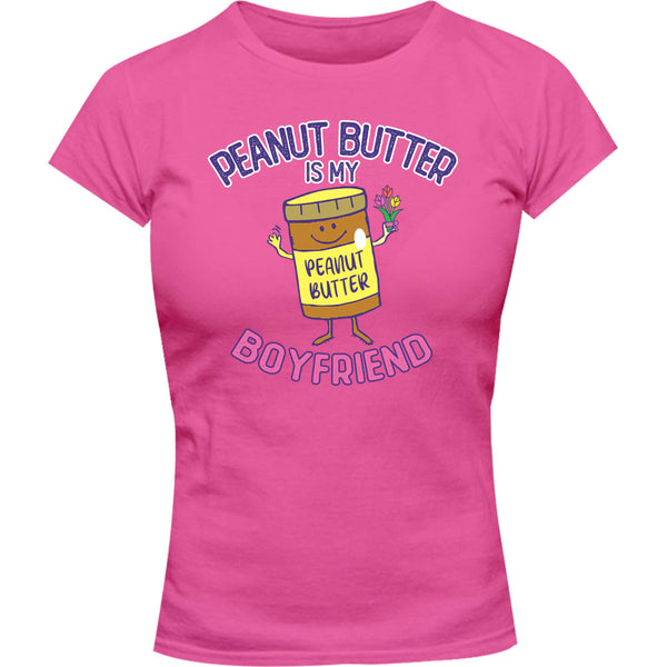 Peanut Butter Is My Boyfriend - Ladies Slim Fit Tee - Graphic Tees Australia