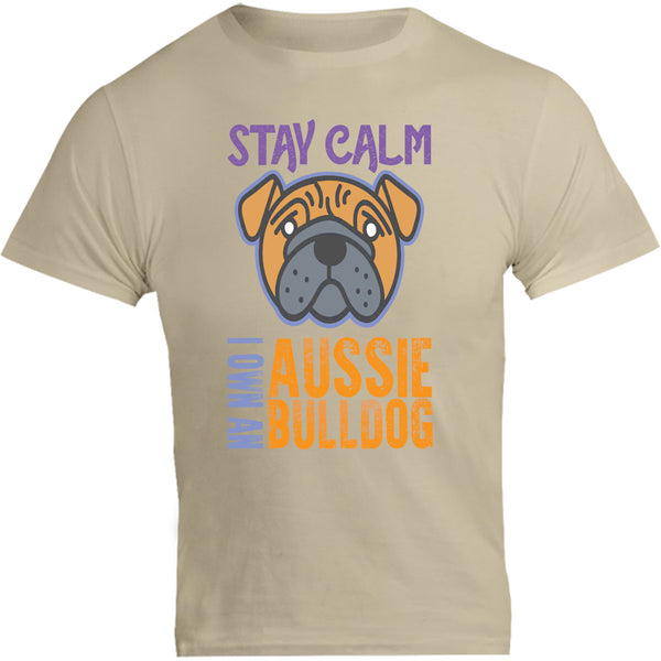 Stay Calm I Own An Aussie Bulldog - Unisex Tee - Graphic Tees Australia