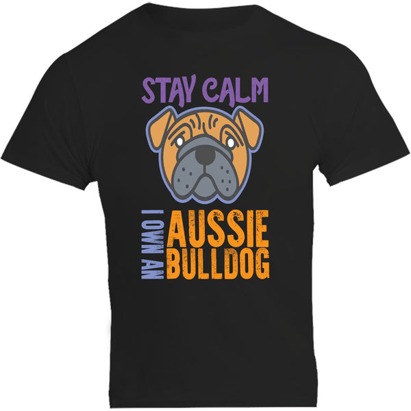 Stay Calm I Own An Aussie Bulldog - Unisex Tee - Graphic Tees Australia