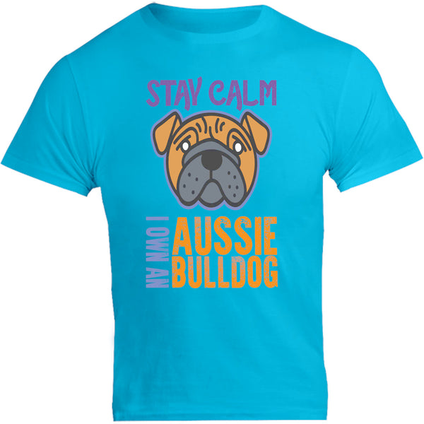Stay Calm I Own An Aussie Bulldog - Unisex Tee - Graphic Tees Australia