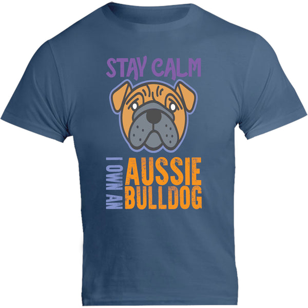 Stay Calm I Own An Aussie Bulldog - Unisex Tee - Graphic Tees Australia
