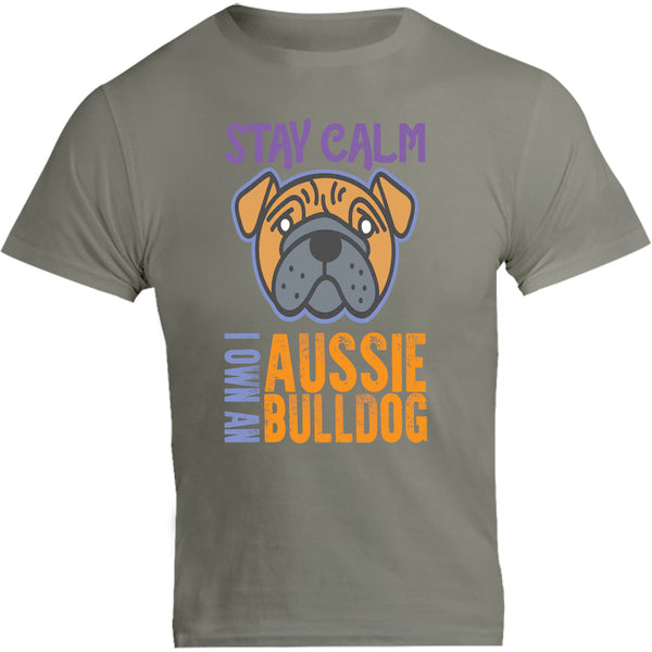 Stay Calm I Own An Aussie Bulldog - Unisex Tee - Graphic Tees Australia