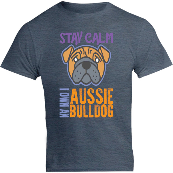 Stay Calm I Own An Aussie Bulldog - Unisex Tee - Graphic Tees Australia