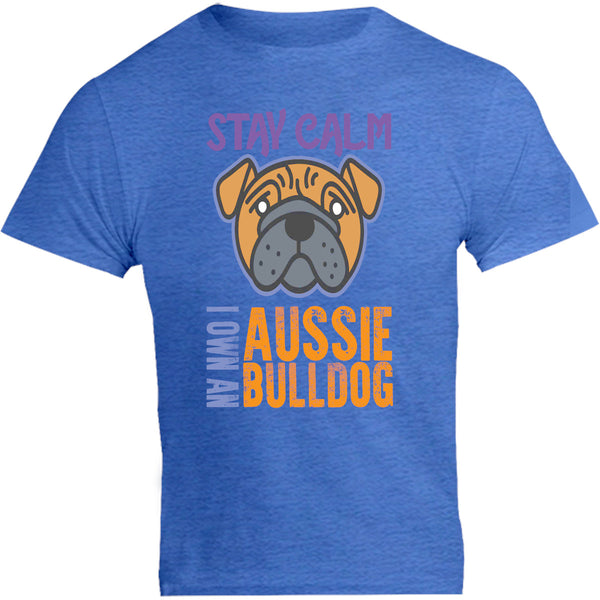 Stay Calm I Own An Aussie Bulldog - Unisex Tee - Graphic Tees Australia