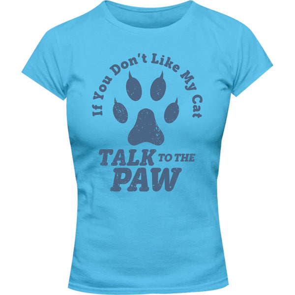 Talk To The Cat Paw - Ladies Slim Fit Tee - Graphic Tees Australia