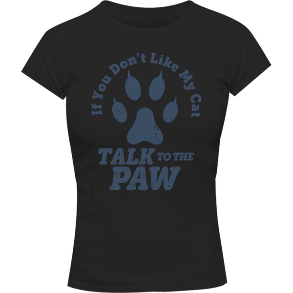 Talk To The Cat Paw - Ladies Slim Fit Tee - Graphic Tees Australia
