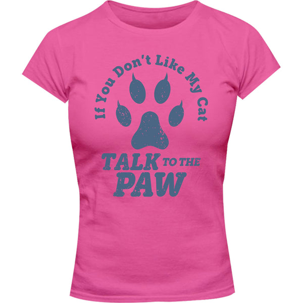Talk To The Cat Paw - Ladies Slim Fit Tee - Graphic Tees Australia