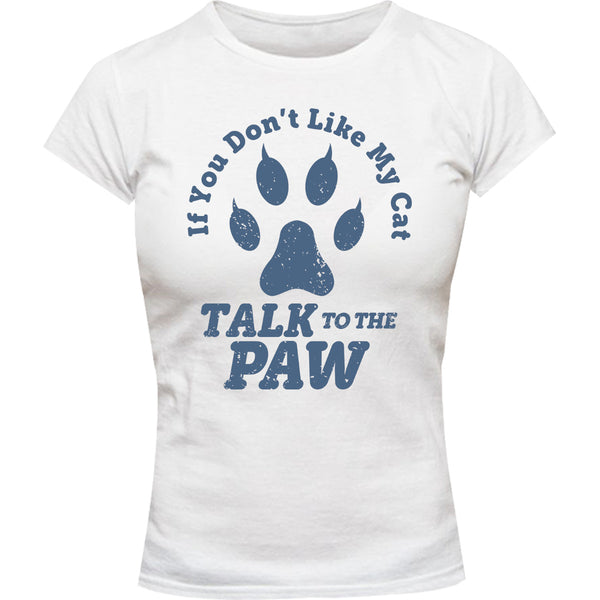 Talk To The Cat Paw - Ladies Slim Fit Tee - Graphic Tees Australia