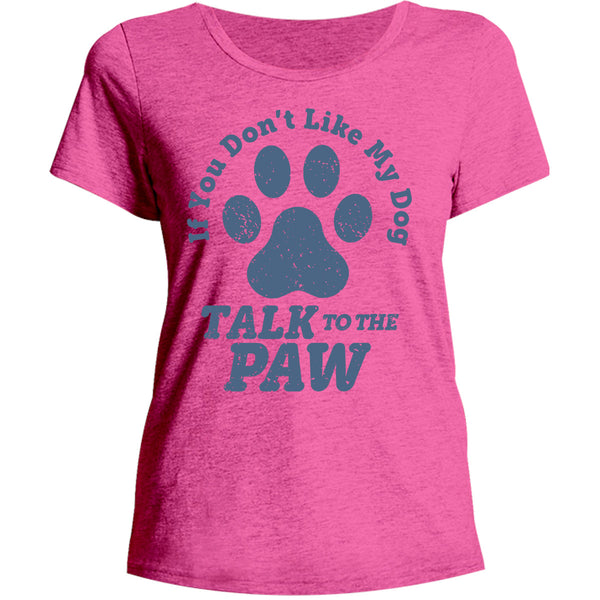 Talk To The Dog Paw - Ladies Relaxed Fit Tee - Graphic Tees Australia