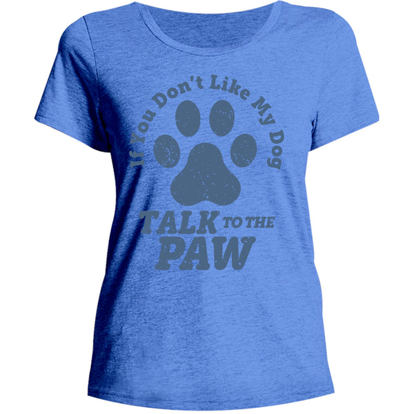 Talk To The Dog Paw - Ladies Relaxed Fit Tee - Graphic Tees Australia