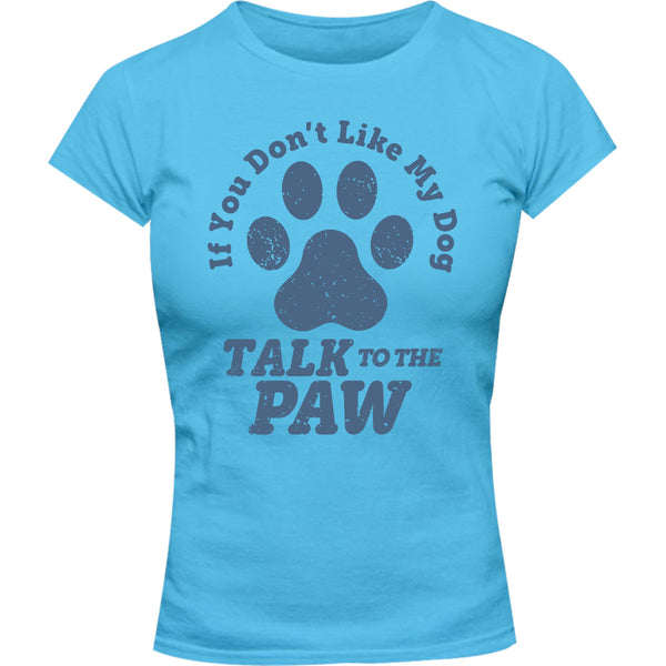 Talk To The Dog Paw - Ladies Slim Fit Tee - Graphic Tees Australia