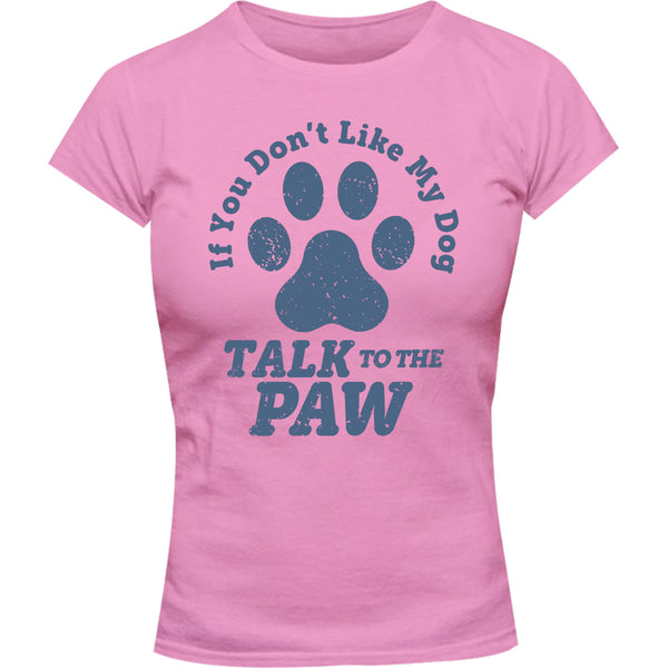 Talk To The Dog Paw - Ladies Slim Fit Tee - Graphic Tees Australia
