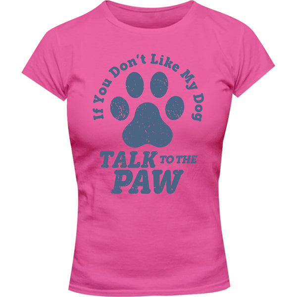 Talk To The Dog Paw - Ladies Slim Fit Tee - Graphic Tees Australia