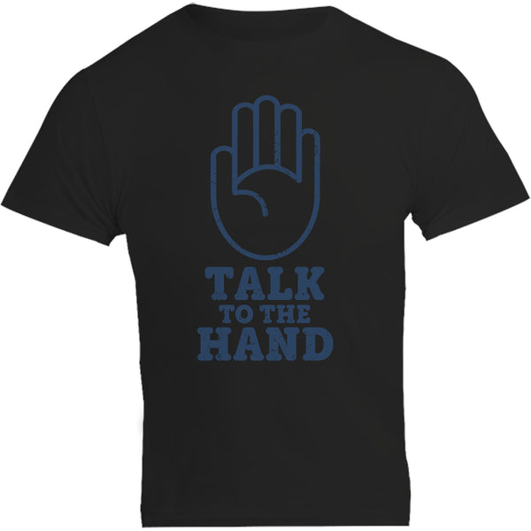 Talk To The Hand - Unisex Tee - Graphic Tees Australia