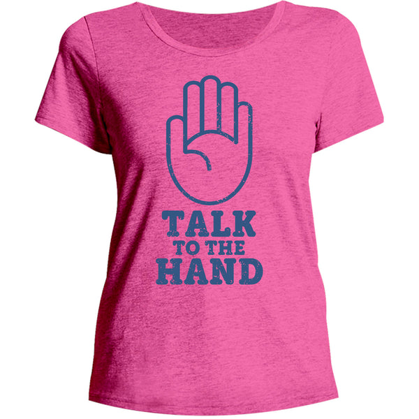 Talk To The Hand - Ladies Relaxed Fit Tee - Graphic Tees Australia