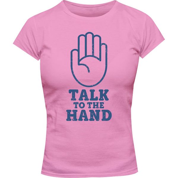Talk To The Hand - Ladies Slim Fit Tee - Graphic Tees Australia