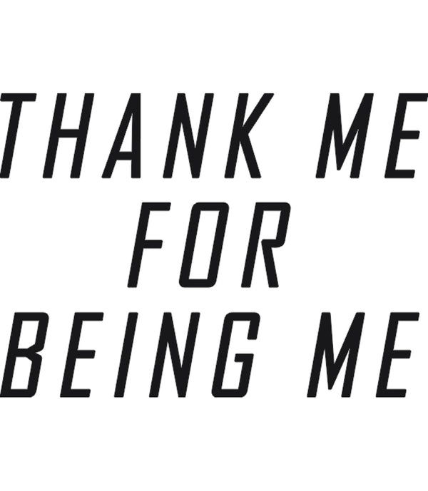 Thank Me For Being Me - Unisex Tee - Graphic Tees Australia