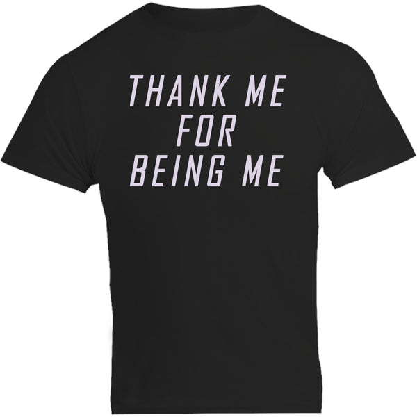 Thank Me For Being Me - Unisex Tee - Graphic Tees Australia