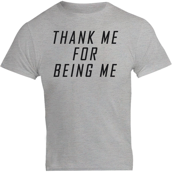 Thank Me For Being Me - Unisex Tee - Graphic Tees Australia
