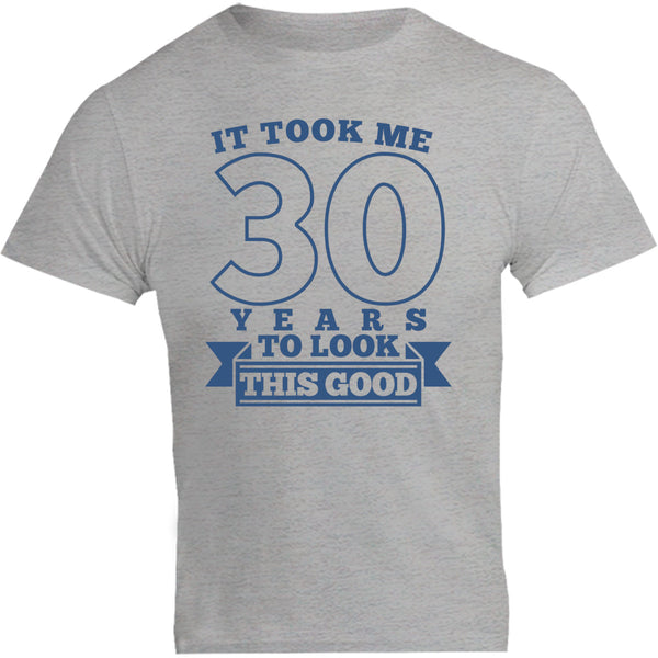 Took Me 30 Years - Unisex Tee - Plus Size - Graphic Tees Australia