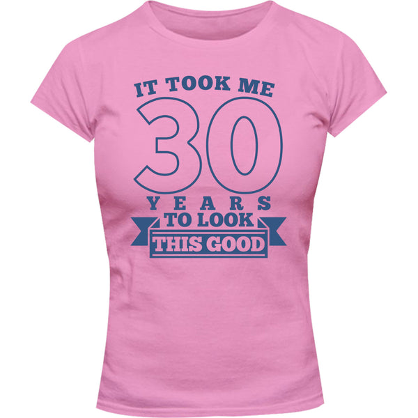Took Me 30 Years - Ladies Slim Fit Tee - Graphic Tees Australia