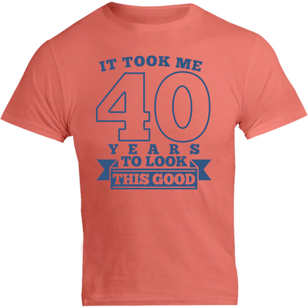 Took Me 40 Years - Unisex Tee - Graphic Tees Australia