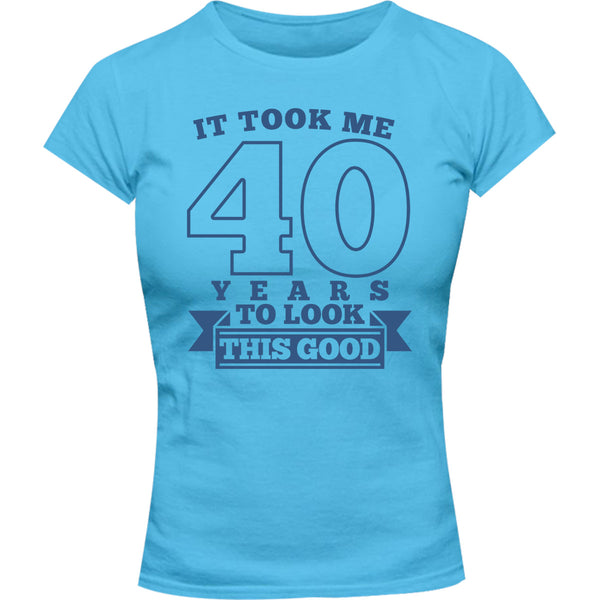 Took Me 40 Years - Ladies Slim Fit Tee - Graphic Tees Australia