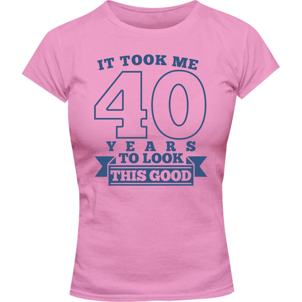 Took Me 40 Years - Ladies Slim Fit Tee - Graphic Tees Australia