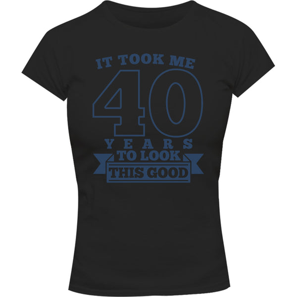 Took Me 40 Years - Ladies Slim Fit Tee - Graphic Tees Australia