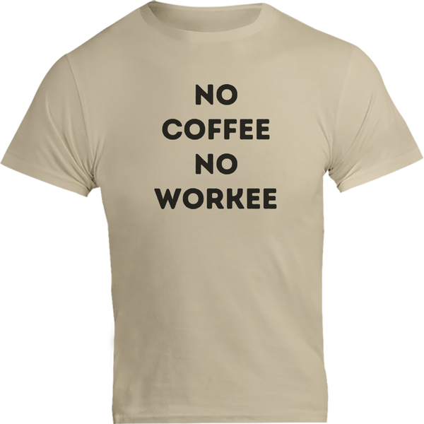 No Coffee No Workee - Unisex Tee