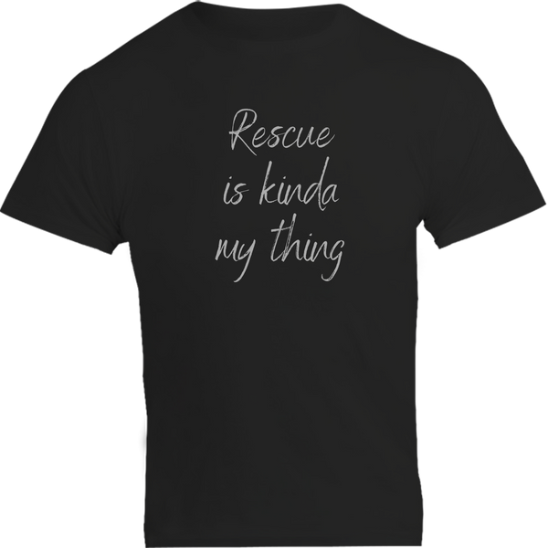 Rescue Is Kinda My Thing - Unisex Tee