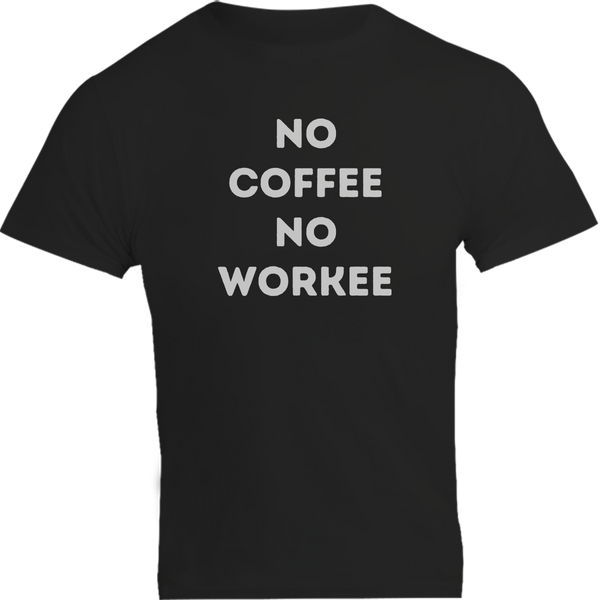 No Coffee No Workee - Unisex Tee