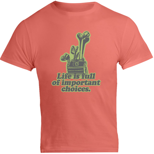 Life Is Full Of Important Choices - Unisex Tee