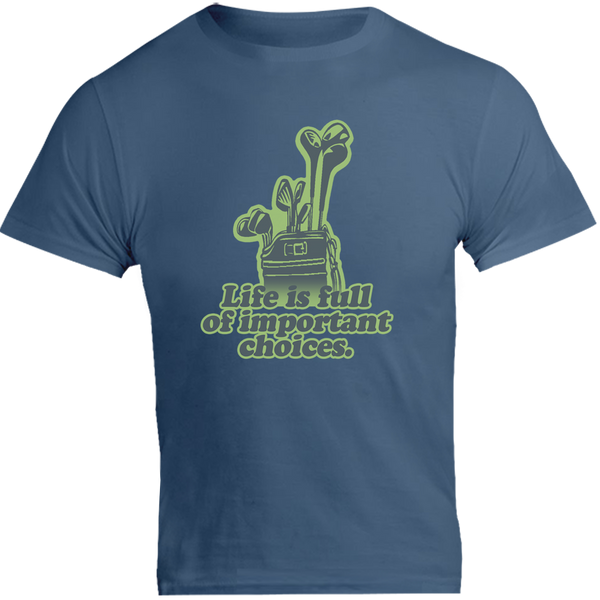 Life Is Full Of Important Choices - Unisex Tee