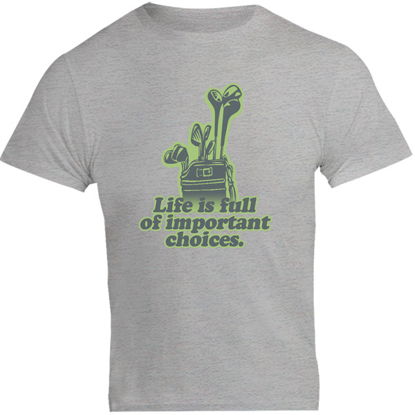 Life Is Full Of Important Choices - Unisex Tee - Plus Size