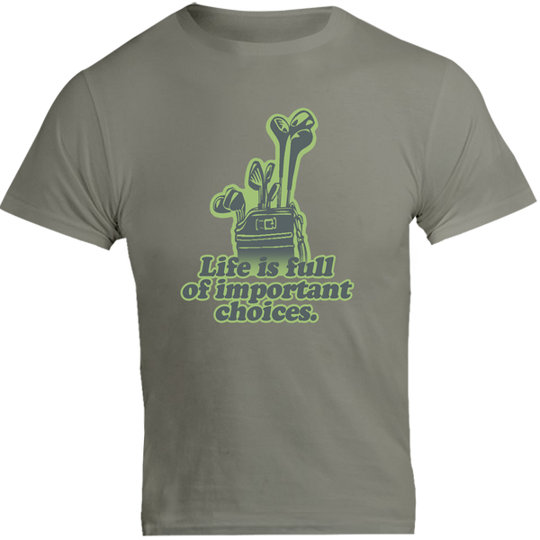 Life Is Full Of Important Choices - Unisex Tee