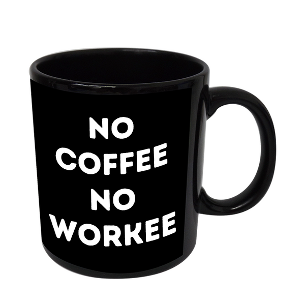 No Coffee No Workee - Ceramic Mug