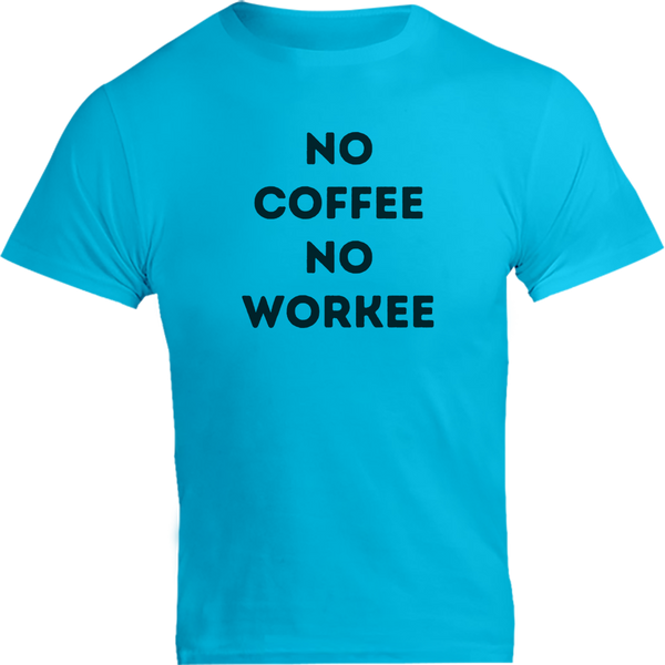 No Coffee No Workee - Unisex Tee