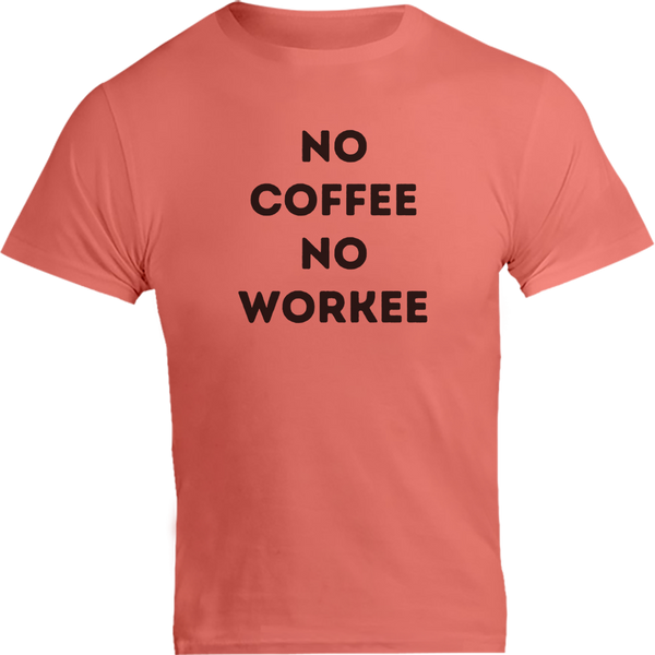No Coffee No Workee - Unisex Tee