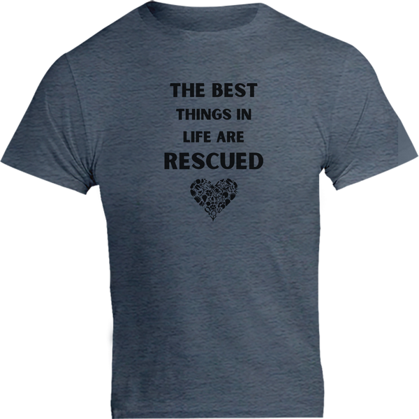 The Best Things In Life Are Rescued - Unisex Tee