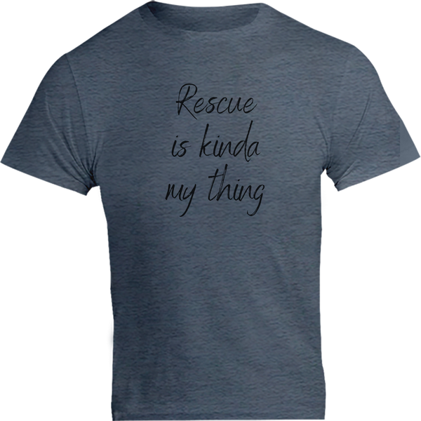 Rescue Is Kinda My Thing - Unisex Tee