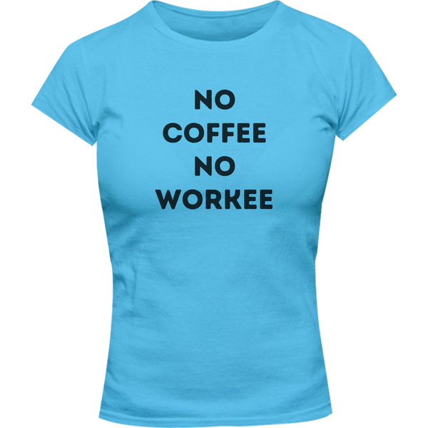 No Coffee No Workee - Ladies Slim Fit Tee