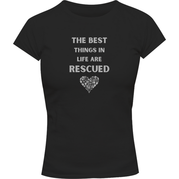 The Best Things In Life Are Rescued - Ladies Slim Fit Tee
