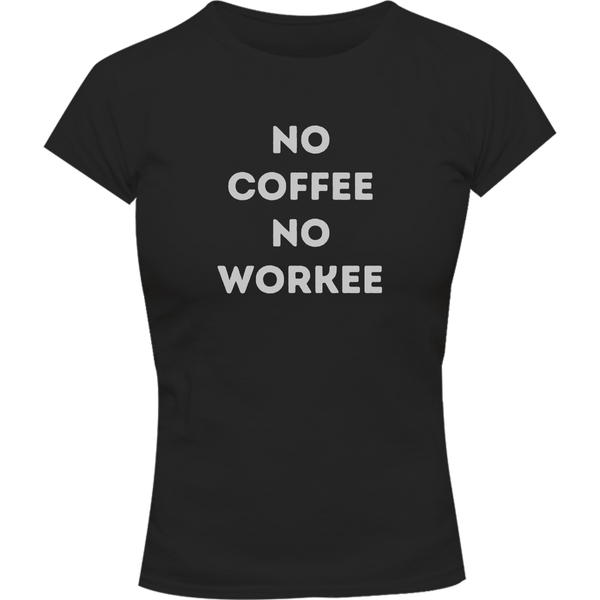 No Coffee No Workee - Ladies Slim Fit Tee